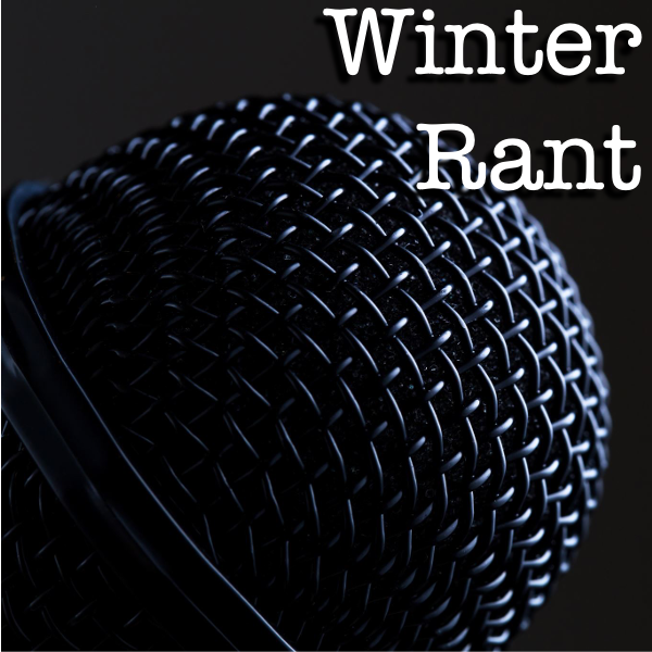 Winter Rant